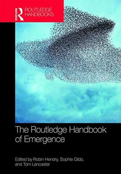 The Routledge Handbook of Emergence, SOPHIE GIBB ; ROBIN FINDLAY HENDRY ; TOM (UNIVERSITY OF DURHAM,  UK) Lancaster - Gebonden - 9781138925083