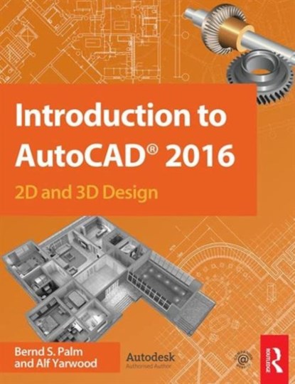 Introduction to AutoCAD 2016, Bernd S. Palm ; Alf Yarwood - Paperback - 9781138925854