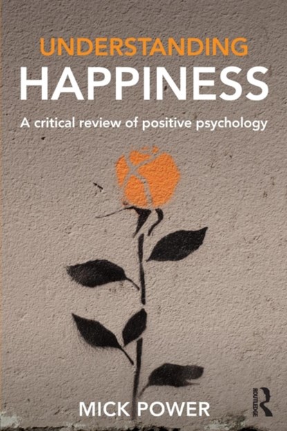 Understanding Happiness, Mick (Professor of Clinical Psychology and Director of Clinical Programmes at the National University of Singapore.) Power - Paperback - 9781138929241