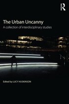 The Urban Uncanny | Huskinson, Lucy (university of Bangor, Wales, Uk) | 