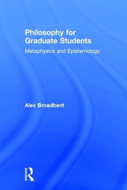 Philosophy for Graduate Students, ALEX (DURHAM UNIVERSITY,  UK) Broadbent - Gebonden - 9781138930490