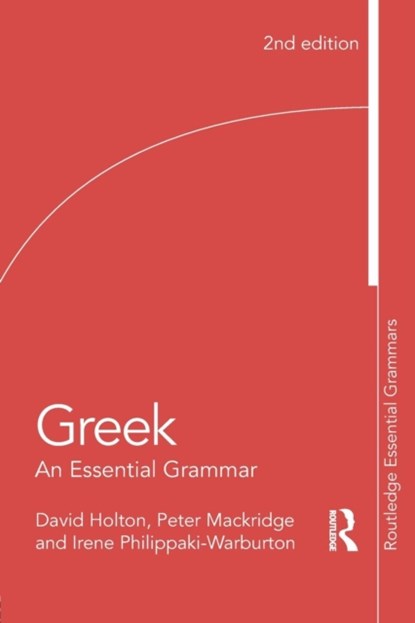 Greek: An Essential Grammar of the Modern Language, DAVID HOLTON ; PETER (UNIVERSITY OF OXFORD,  UK) Mackridge ; Irene Philippaki-Warburton - Paperback - 9781138930681