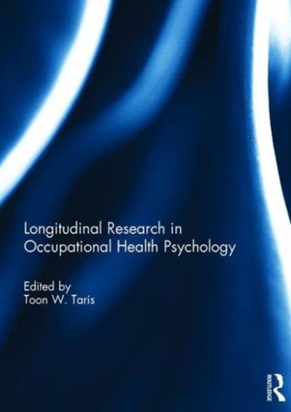 Longitudinal Research in Occupational Health Psychology, TOON (UNIVERSITY OF UTRECHT,  the Netherlands) Taris - Gebonden - 9781138933460