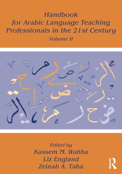 Handbook for Arabic Language Teaching Professionals in the 21st Century, Volume II, KASSEM M. WAHBA ; LIZ (SHENANDOAH UNIVERSITY,  USA) England ; Zeinab A. (The American University in Cairo, Egypt) Taha - Paperback - 9781138934771