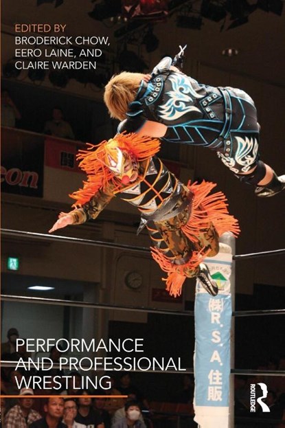 Performance and Professional Wrestling, Broderick Chow ; Eero Laine ; Claire Warden - Paperback - 9781138937239
