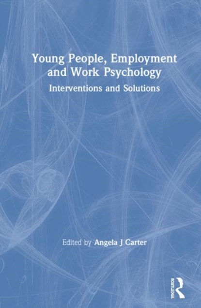 Young People, Employment and Work Psychology, ANGELA (INSTITUTE OF WORK PSYCHOLOGY,  University of Sheffield, UK) Carter - Gebonden - 9781138937796