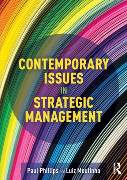 Contemporary Issues in Strategic Management, Paul Phillips ; Luiz Moutinho - Paperback - 9781138939646