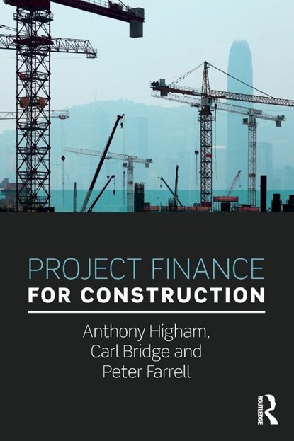 Project Finance for Construction, Anthony (University of Salford Higham ; Carl (University of Bolton Bridge ; Peter (University of Bolton Farrell - Paperback - 9781138941304