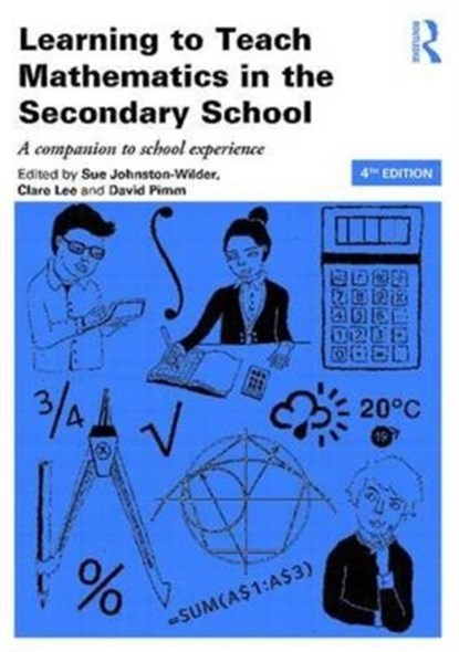 Learning to Teach Mathematics in the Secondary School, SUE JOHNSTON-WILDER ; CLARE (THE OPEN UNIVERSITY,  UK) Lee ; David (University of Alberta, Canada) Pimm - Paperback - 9781138943902