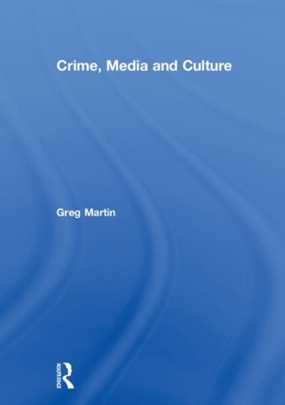 Crime, Media and Culture, GREG (MURDOCH UNIVERSITY,  Australia) Martin - Gebonden - 9781138945999