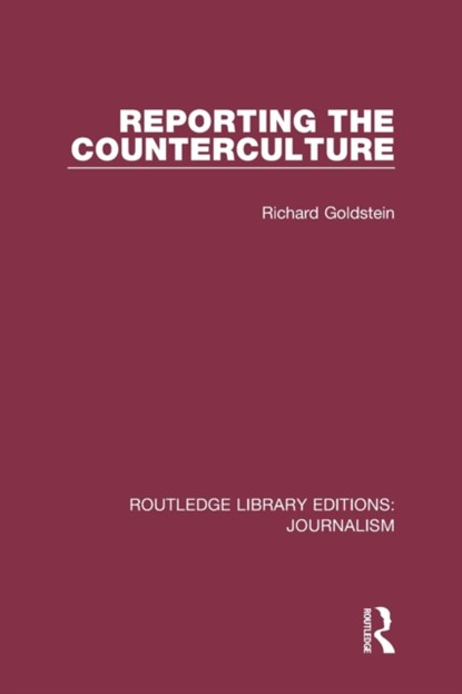 Reporting the Counterculture, RICHARD P. (HUNTER COLLEGE OF THE CITY OF NEW YORK,  USA) Goldstein - Paperback - 9781138946101