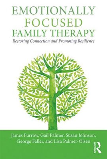 Emotionally Focused Family Therapy, James L. Furrow ; Gail Palmer ; Susan M. Johnson ; George Faller ; Lisa Palmer-Olsen - Paperback - 9781138948020
