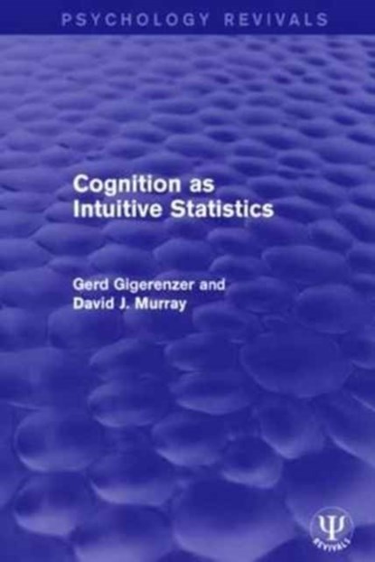 Cognition as Intuitive Statistics, GERD GIGERENZER ; DAVID J. (QUEEN'S UNIVERSITY,  Canada.) Murray - Paperback - 9781138950306