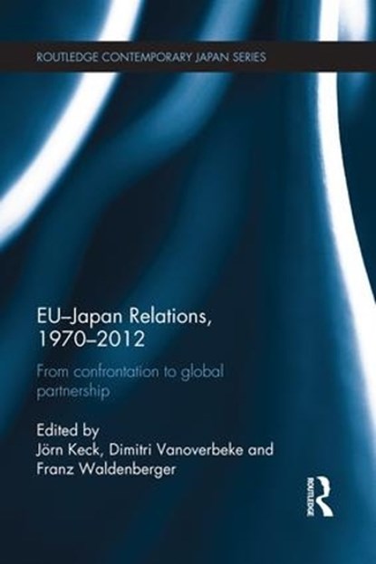 EU-Japan Relations, 1970-2012, JOERN KECK ; DIMITRI (KU LEUVEN,  Belgium) Vanoverbeke ; Franz Waldenberger - Paperback - 9781138950610