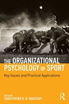 The Organizational Psychology of Sport | Christopher R. D. Wagstaff | 