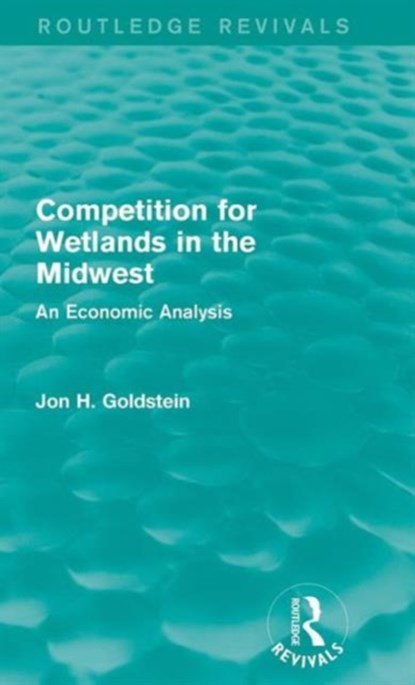 Competition for Wetlands in the Midwest, Jon H. Goldstein - Gebonden - 9781138959163