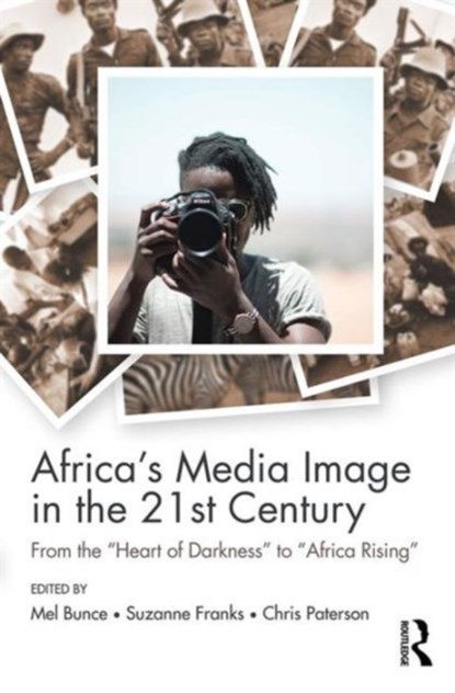 Africa's Media Image in the 21st Century, MEL (CITY UNIVERSITY LONDON,  UK) Bunce ; Suzanne (City University London, UK) Franks ; Chris (University of Leeds, UK) Paterson - Paperback - 9781138962323
