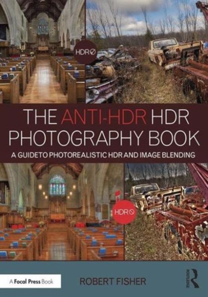 The Anti-HDR HDR Photography Book, Robert (Belmont University) Fisher - Paperback - 9781138962347