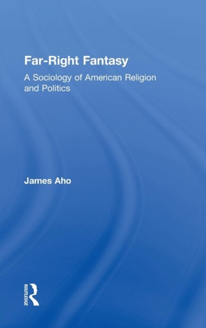 Far-Right Fantasy, James (Idaho State University) Aho - Gebonden - 9781138962415