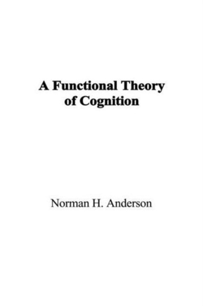 A Functional Theory of Cognition, Norman H. Anderson - Paperback - 9781138965461