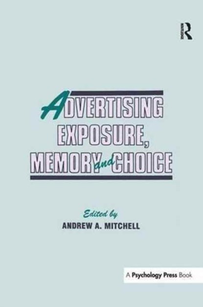 Advertising Exposure, Memory and Choice, Andrew A. Mitchell - Paperback - 9781138966147