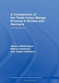 A Comparison of the Trade Union Merger Process in Britain and Germany | Hoffman, Jurgen ; Kahmann, Marcus ; Waddington, Jeremy | 