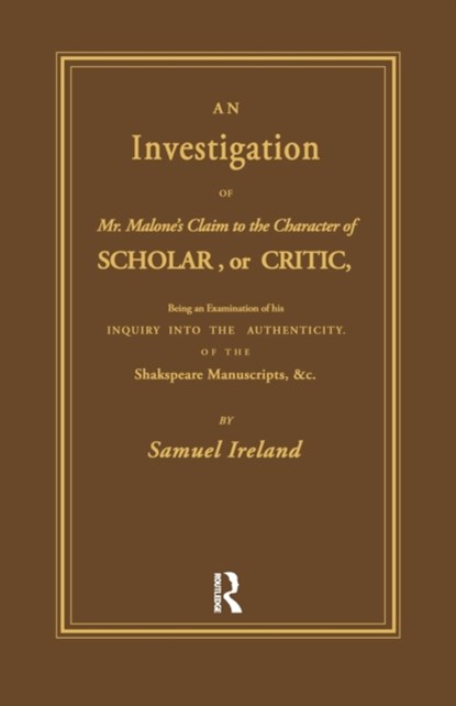 Investigation into Mr. Malone's Claim to Charter of Scholar, Samuel Ireland - Paperback - 9781138973329