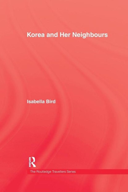 Korea and Her Neighbours, Isabella Bird - Paperback - 9781138974081