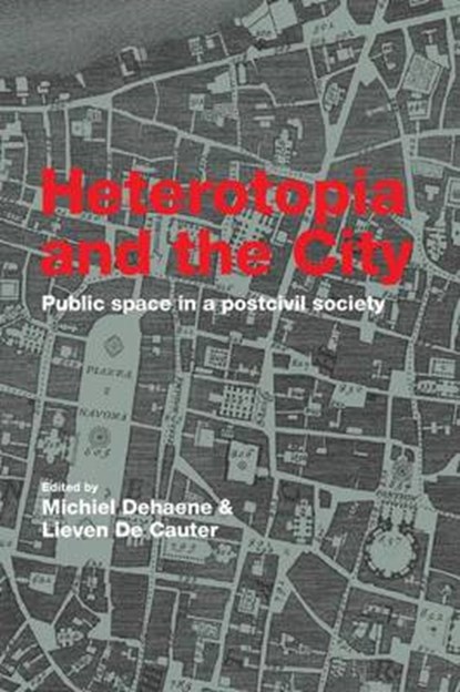 Heterotopia and the City, MICHIEL (EINDHOVEN UNIVERSITY OF TECHNOLOGY,  The Netherlands) Dehaene ; Lieven De Cauter - Paperback - 9781138975965