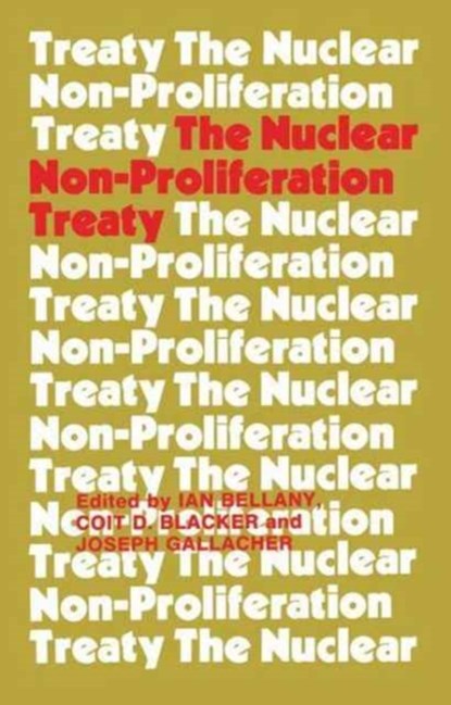 The Nuclear Non-proliferation Treaty, Ian Bellany ; Coit D. Blacker ; Joseph Gallacher - Paperback - 9781138977341