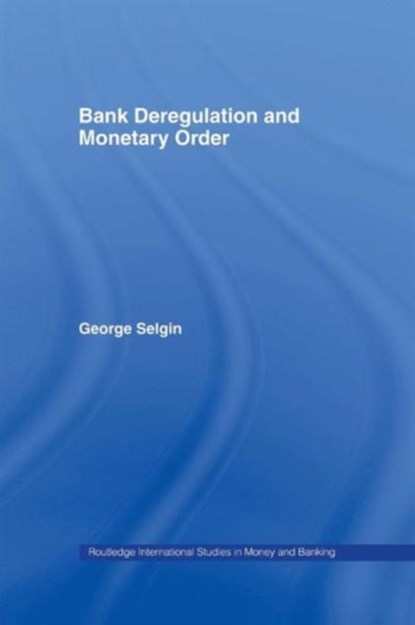 Bank Deregulation & Monetary Order, George Selgin - Paperback - 9781138987678