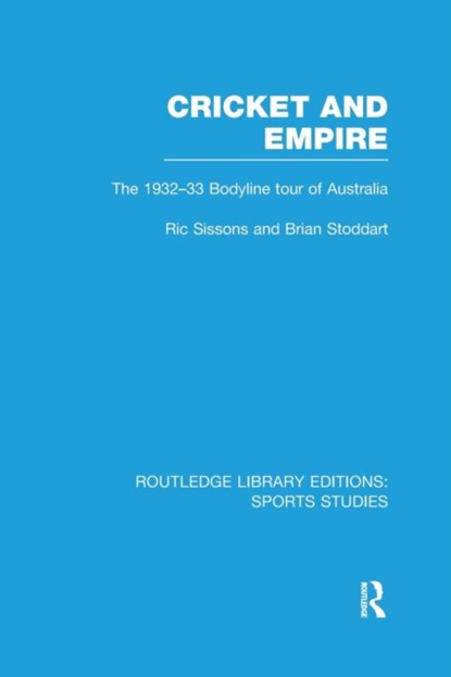 Cricket and Empire, Ric Sissons ; Brian Stoddart - Paperback - 9781138990463