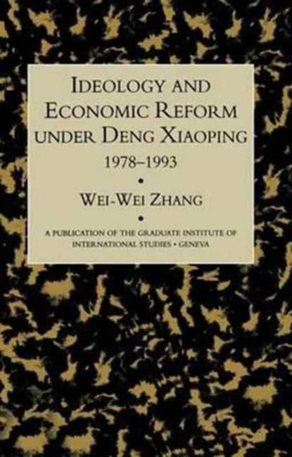 Idealogy and Economic Reform Under Deng Xiaoping 1978-1993, Wei-Wei Zhang - Paperback - 9781138992344