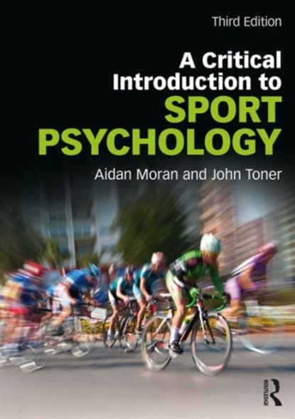 A Critical Introduction to Sport Psychology, MORAN,  Aidan (Aidan passed as see SF cases 01484206 & 02020585 3.3.22 royalties transferred to wife Angela Moran SE939074 sf case 02020585) ; Toner, John - Paperback - 9781138999978