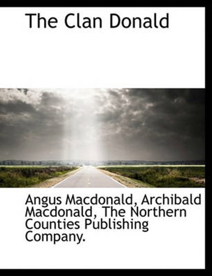 The Clan Donald, Angus MacDonald; Archibald MacDonald - Overig - 9781140199496