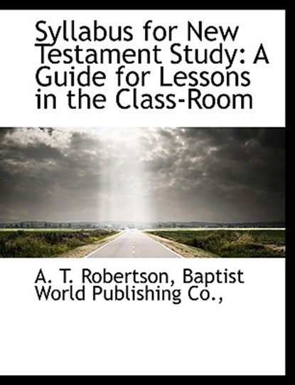 Syllabus for New Testament Study, A T Robertson - Paperback - 9781140469636