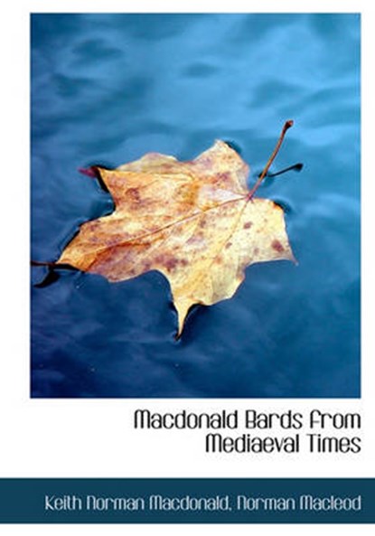 MacDonald Bards from Mediaeval Times, Keith Norman MacDonald - Overig - 9781140592693