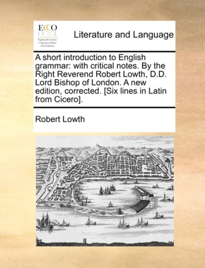 A Short Introduction to English Grammar, Robert Lowth - Paperback - 9781140737025