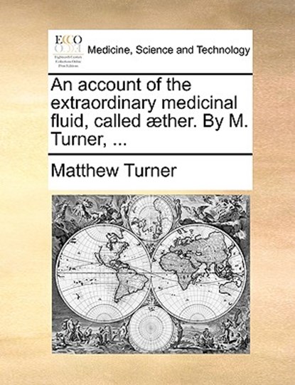 An Account of the Extraordinary Medicinal Fluid, Called Aether. by M. Turner, ..., Matthew Turner - Paperback - 9781140911098