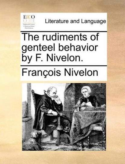 The Rudiments of Genteel Behavior by F. Nivelon., Francois Nivelon - Paperback - 9781140912132