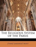 The Religious System of the Parsis | Jivanji Jamshedji Modi | 