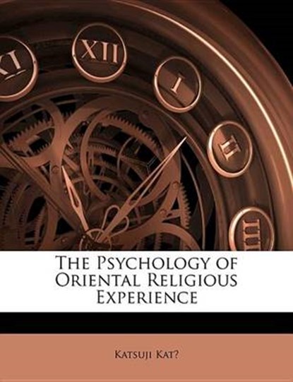 The Psychology of Oriental Religious Experience, Katsuji Kat - Paperback - 9781141147946