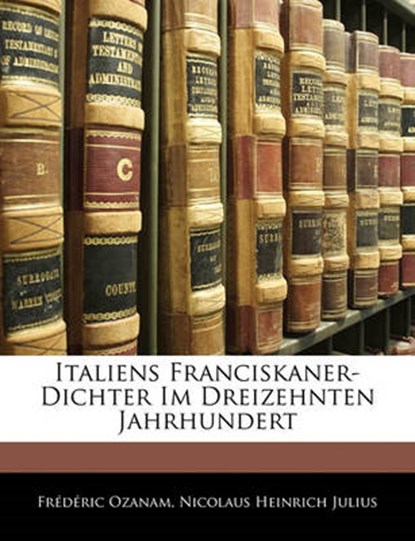 Italiens Franciskaner-Dichter Im Dreizehnten Jahrhundert, Ozanam, Frédéric - Paperback - 9781142381950