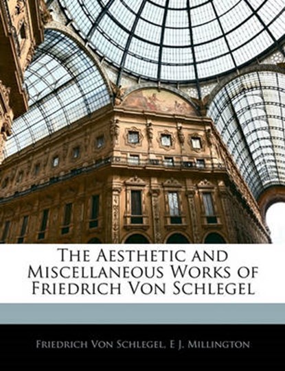 The Aesthetic and Miscellaneous Works of Friedrich Von Schlegel, Von Schlegel, Friedrich - Paperback - 9781142552237