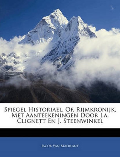 Spiegel Historiael  Of  Rijmkronijk  Met Aanteekeningen Door, VAN MAERLANT,  Jacob - Paperback - 9781143776014