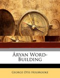 Aryan Word-Building | George Otis Holbrooke | 