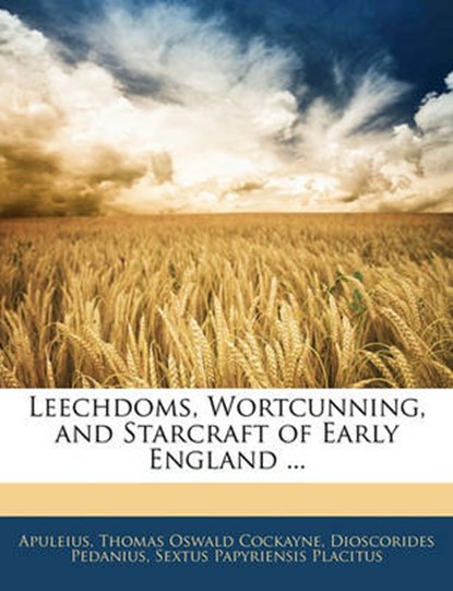 Leechdoms, Wortcunning, and Starcraft of Early England ..., Apuleius - Paperback - 9781145697157