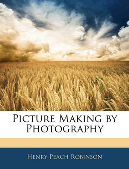 Picture Making by Photography, Robinson, Henry Peach - Paperback - 9781145922433