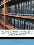 The Cave (A Comedy in Three Acts) and the WomansI* Masquerade (A Comedy in One Act) | Nora Del Smith | 