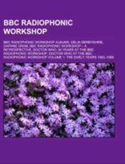 BBC Radiophonic Workshop, Source: Wikipedia - Paperback - 9781157363033